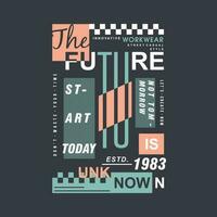 the future start today abstract graphic, typography vector, t shirt design illustration, good for ready print, and other use vector