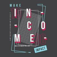hacer ingresos impacto eslogan letras, resumen gráfico, tipografía vector, t camisa imprimir, casual estilo, y otro utilizar vector