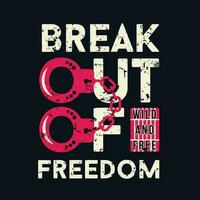 break out of freedom abstract graphic, typography vector, t shirt design illustration, good for ready print, and other use vector