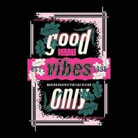 good vibes only abstract graphic, typography vector, t shirt design illustration, good for ready print, and other use vector