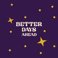 Motivational card design with text Better days ahead and stars in Groovy style on purple background vector