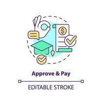 Approve and pay concept icon. Approval process. Tuition fee. College application. Education assistance. Tuition payment abstract idea thin line illustration. Isolated outline drawing. Editable stroke vector