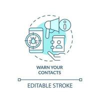 Warn your contacts turquoise concept icon. Inform about hacking attack abstract idea thin line illustration. Isolated outline drawing. Editable stroke vector