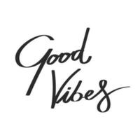 Good vibes. Calligraphic inscription, quote, phrase. Greeting card, poster, typographic design, handwritten brush lettering. Vector