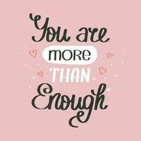 You are more than enough. Mental health. Lettering. Calligraphic handwritten inscription, quote, phrase. Banner, print, postcard, poster, typographic design. vector