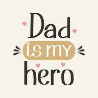 Dad is my hero. Calligraphic inscription, quote, phrase. Greeting card, poster. Happy Father's Day typographic design, hand drawn lettering. Festive brush lettering vector