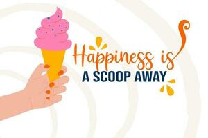 Poster hand with ice cream lettering Happiness is a scoop away vector