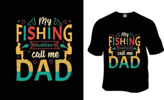 My fishing buddies call me Dad, Fishing, Father's Day, Dad lover T-shirt Design. Ready to print for apparel, poster, and illustration. Modern, simple, lettering. vector