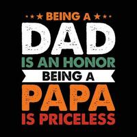 Being a Dad is an Honor Being a Papa is Priceless Shirt, Papa, Dad, Daddy, Papa Gift, Papa Shirt Print Template vector