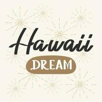 Hawaii dream. Inscription. Calligraphic handwritten inscription, quote, phrase. Banner, print, postcard, poster, typographic design. vector