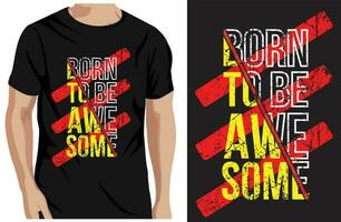 Born To Be Awesome  typography t-shirt design and template vector