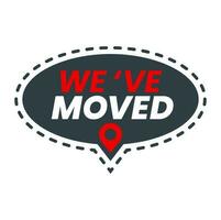Have move icon. Weve moved sign, speech bubble vector