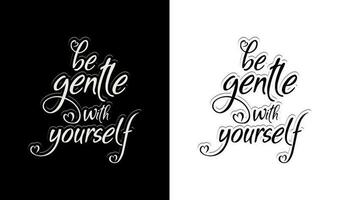 A black and white poster with the words be gentle with yourself Calligraphy t-shirt design vector Print