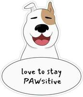 Cute smiling bull terrier dog with phrase Love to stay pawsitive. Dog sticker isolated on white background. Hand drawn vector art