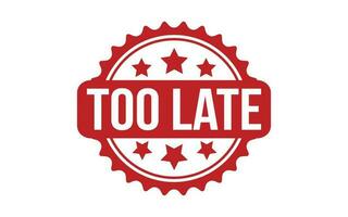 Too Late rubber grunge stamp seal vector