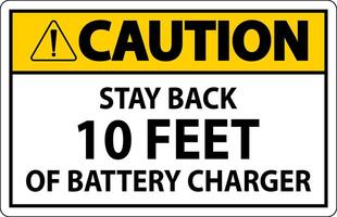 Caution Sign Stay Back 10 Feet Of Battery Charger vector