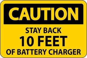 Caution Sign Stay Back 10 Feet Of Battery Charger vector