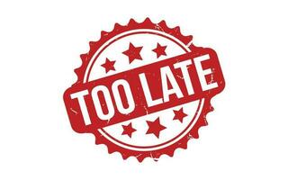 Too Late rubber grunge stamp seal vector