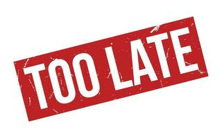 Too Late Rubber Stamp Seal Vector