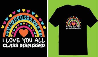 I Love You All Class Dismissed T-shirt vector
