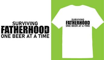 Surviving Fatherhood One Beer At A Time T-shirt vector