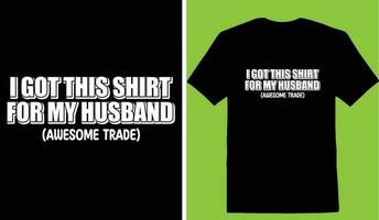 I Got This Shirt For My Husband Awesome Trade T-shirt vector