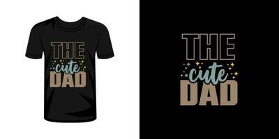 The cute dad  typography t shirt design vector