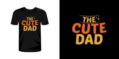 The cute dad  typography t shirt design vector