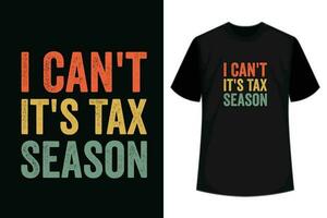 I Can't It's Tax Season T-Shirt Design. Unique, And Colorful Tax T-Shirt Design. vector