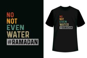 no, not even water ramadan typography t shirt vector