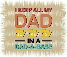 i keep all my dad jokes in a dad a base. dad t-shirt design vector