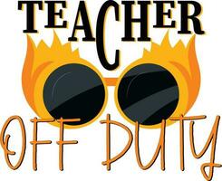 Teacher off duty quote. Glasses vector