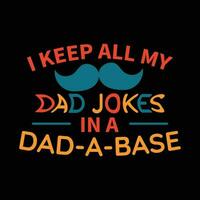 i keep all my dad jokes in a dad a base. dad t-shirt design vector