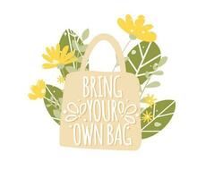 Bring your own bag text on shopping bag with flowers and leaves. Zero waste concept. Vector illustration isolated on white background