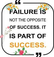 motivational quotes, FAILURE IS NOT THE OPPOSITE OF SUCCESS. IT IS PART OF SUCCESS vector