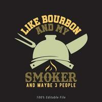 Like Bourbon And My Smoker And Maybe 3 People vector