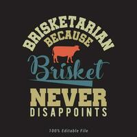 Brisketarian Because Brisket Never Disappoints              BBQ time. Barbecue party. Vintage poster. vector