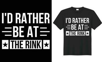 I'd rather be at the rink typography vector t-shirt Design. Perfect for print items and bag, sticker, mug, poster, template. Handwritten vector illustration. Isolated on black background.