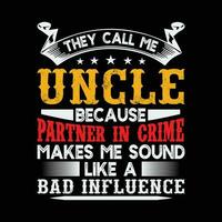 They Call Me Uncle Because Partner In Crime Sound Like A Bad Influence vector