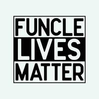 Funcle Lives Matter Cool Funny Fun Uncle Joke Funny Humor Cooler Uncle vector