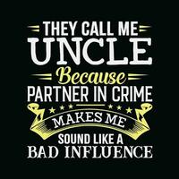 They Call Me Uncle Because Partner In Crime Makes Me Sound Like A Bad Influence vector