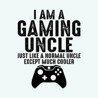 I Am A Gaming Uncle Funny Video Gamer Gift Video Game Lover vector