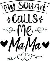 My squad calls me mama t shirt design vector