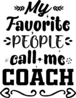 My favorite people call me coach t shirt design vector