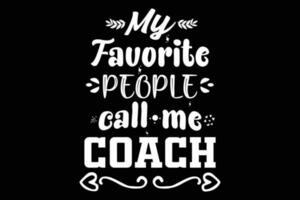 My favorite people call me coach t shirt design vector