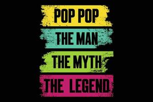 Pop pop the man the myth the  legend t shirt design vector