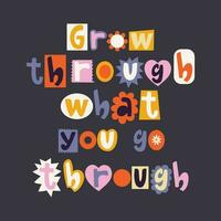 Grow through what you go through handwritten lettering in trendy groovy style. Vector illustration with abstract letters.