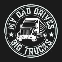 funny Driver Kids Daughter Son Trucker Dad Drives Big Trucks gift T-Shirt vector