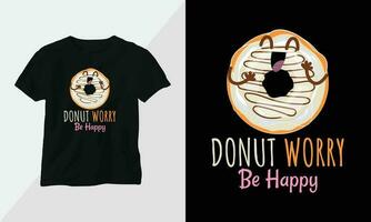 donut worry be happy - Donut T-shirt and apparel design. Vector print, typography, poster, emblem, festival, cartoon