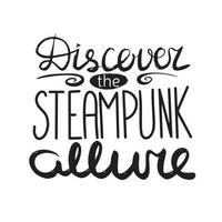 Discover the steampunk allure. Steam punk quote. Handwriting phrase calligraphy lettering. Vector illustration.